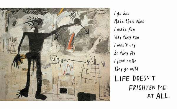 "Life Doesn't Frighten Me" - Angelou/Basquiat