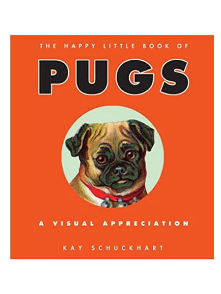 "The Happy Little Book of Pugs”...a visual appreciation